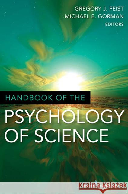 Handbook of the Psychology of Science Gregory Feist Michael Gorman 9780826106230