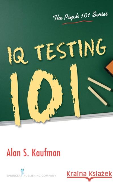 IQ Testing 101 Alan S. Kaufman 9780826106292