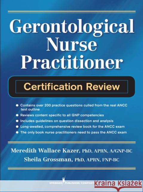 Gerontological Nurse Practitioner Certification Review Meredith Kazer Sheila Grossman 9780826106438 Springer Publishing Company