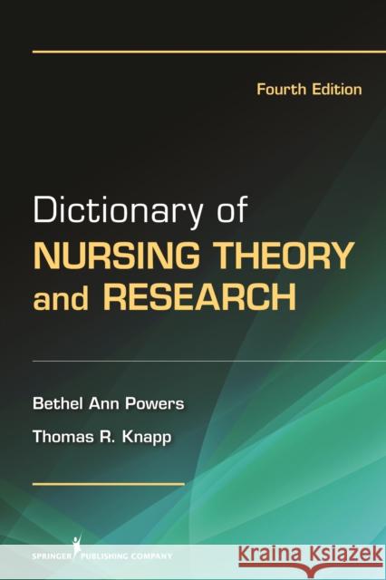 Dictionary of Nursing Theory and Research Bethel Ann Powers Thomas Knapp 9780826106650 Springer Publishing Company