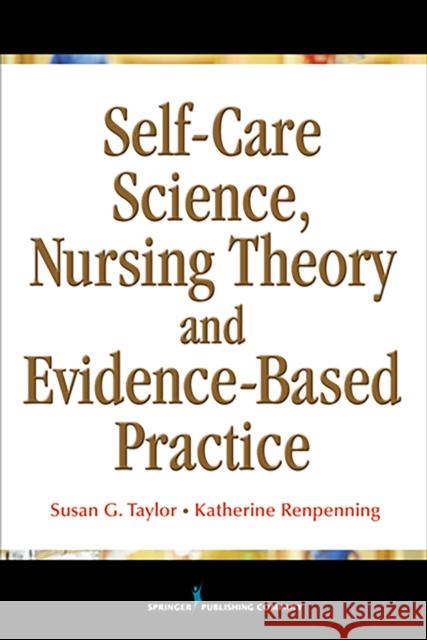 Self-Care Science, Nursing Theory, and Evidence-Based Practice Taylor, Susan Gebhardt 9780826107787 Springer Publishing Company