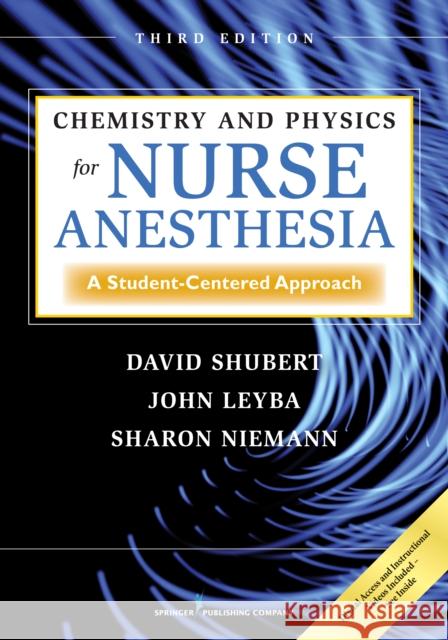 Chemistry and Physics for Nurse Anesthesia: A Student-Centered Approach Shubert, David 9780826107824 Springer Publishing Company