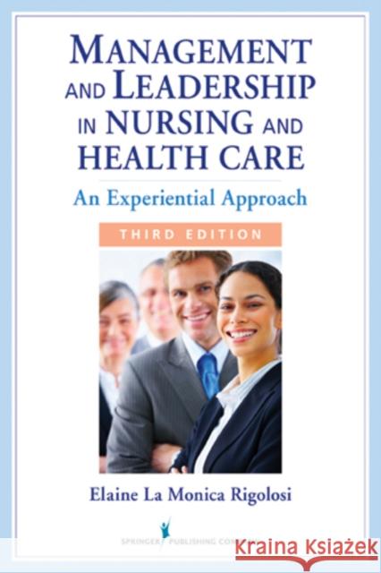 Management and Leadership in Nursing and Health Care: An Experiential Approach Rigolosi, Elaine La Monica 9780826108395