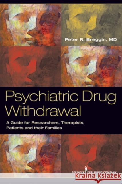 Psychiatric Drug Withdrawal: A Guide for Prescribers, Therapists, Patients and Their Families Breggin, Peter R. 9780826108432 Springer Publishing Company