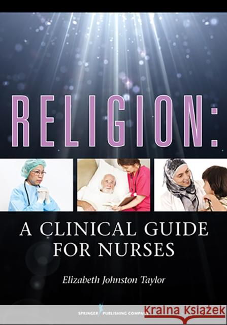 Religion: A Clinical Guide for Nurses Taylor, Elizabeth Johnston 9780826108609 0
