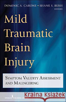 Mild Traumatic Brain Injury: Symptom Validity Assessment and Malingering Shane S. Bush Dominic Carone 9780826109156 Springer Publishing Company