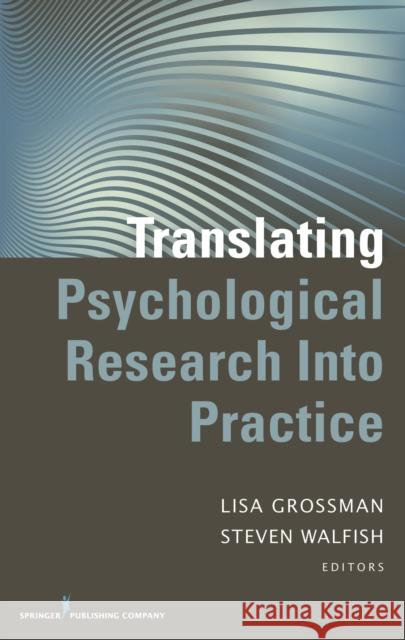 Translating Psychological Research Into Practice Lisa Grossman Steven Walfish 9780826109422