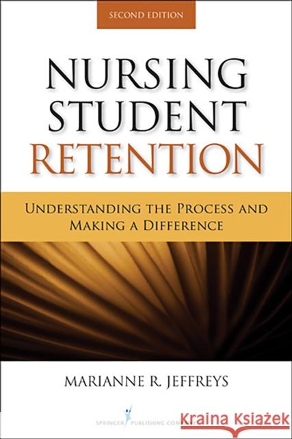 Nursing Student Retention: Understanding the Process and Making a Difference Jeffreys, Marianne R. 9780826109491 Springer Publishing Co Inc