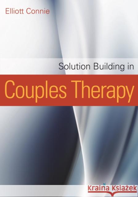Solution Building in Couples Therapy Elliott Connie 9780826109590 Springer Publishing Company