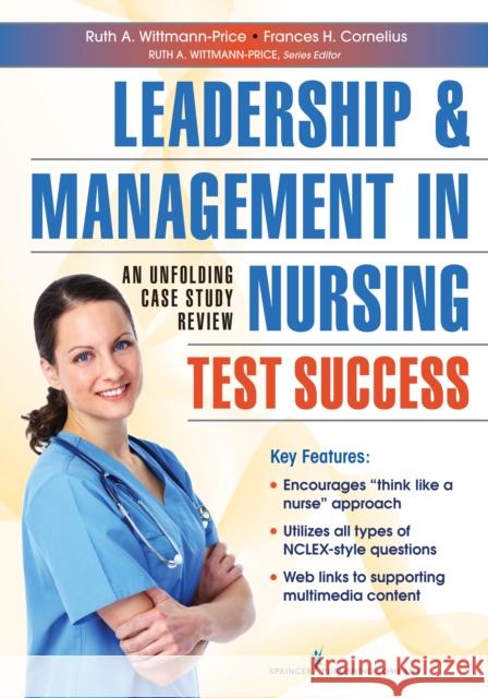 Leadership and Management in Nursing Test Success: An Unfolding Case Study Review Wittmann-Price, Ruth A. 9780826110381 Springer Publishing Company