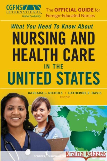 The Official Guide for Foreign-Educated Nurses: What You Need to Know about Nursing and Health Care in the United States Nichols, Barbara L. 9780826110657 Springer Publishing Company