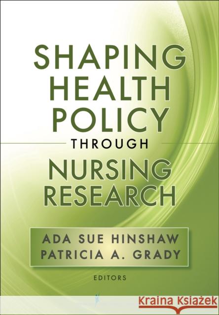 Shaping Health Policy Through Nursing Research ADA Sue Hinshaw Patricia A. Grady 9780826110695 Springer Publishing Company