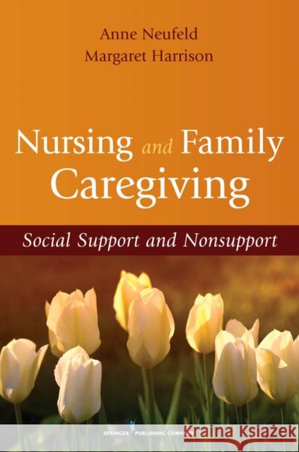 Nursing and Family Caregiving: Social Support and Nonsupport Neufeld, Anne 9780826111296 Springer Publishing Company