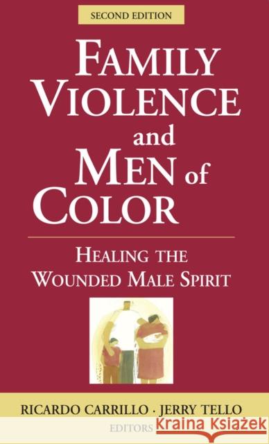 Family Violence and Men of Color: Healing the Wounded Male Spirit Carrillo, Ricardo 9780826111784 Springer Publishing Company