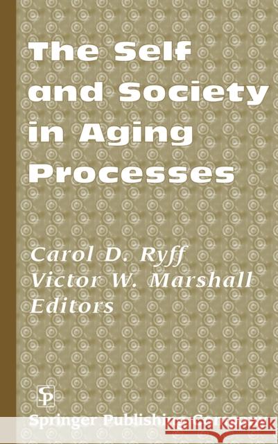 The Self and Society in Aging Processes Ryff, Carol D. 9780826112675