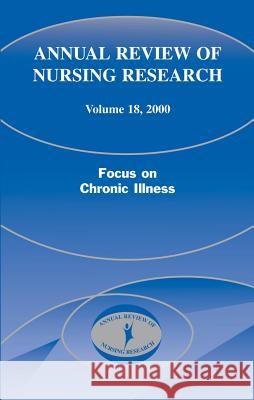 Annual Review of Nursing Research, Volume 18, 2000: Focus on Chronic Illness Goeppinger, Jean 9780826113283 Springer Publishing Company