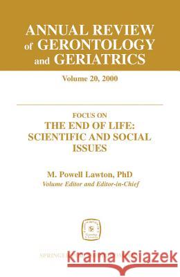 Annual Review of Gerontology and Geriatrics, Volume 20, 2000: Focus on the End of Life: Scientific and Social Issues Lawton, M. Powell 9780826113658 Springer Publishing Company