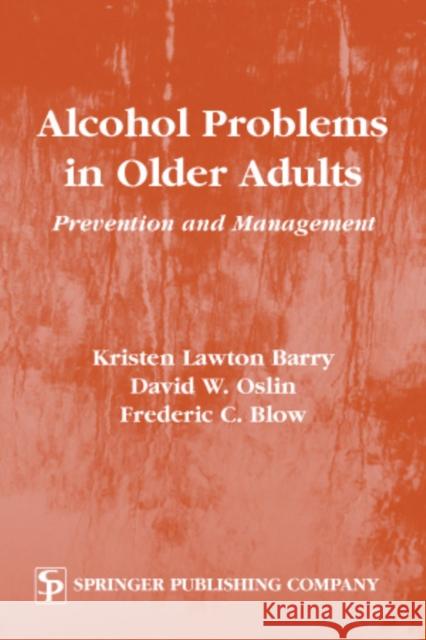 Alcohol Problems in Older Adults: Prevention and Management Barry, Kristen 9780826114037 Springer Publishing Company