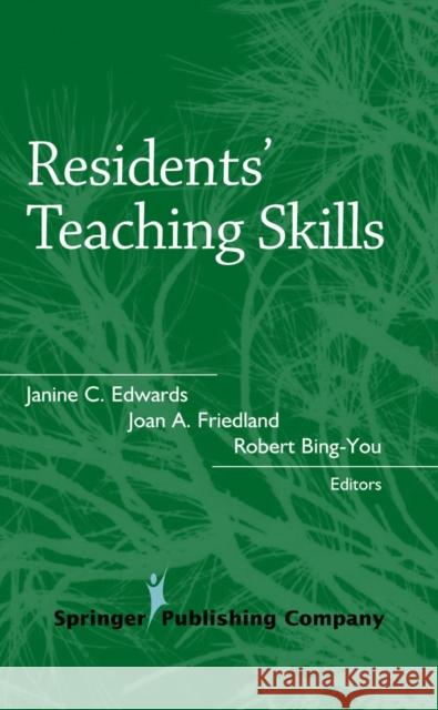 Residents' Teaching Skills Janine C. Edwards Joan A. Friedland Robert Bing-You 9780826114365 Springer Publishing Company