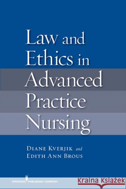 Law and Ethics in Advanced Practice Nursing Kjervik, Diane 9780826114587 Springer Publishing Company