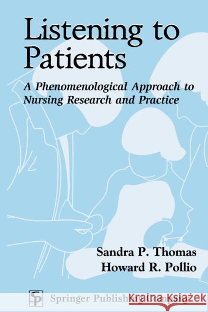 Listening To Patients : A Phenomenological Approach to Nursing Research and Practice Sandra P. Thomas Howard R. Pollio 9780826114679 Springer Publishing Company