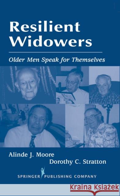 Resilient Widowers: Older Men Speak for Themselves Moore, Alinde 9780826114860 Springer Publishing Company