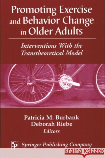 Promoting Exercise and Behavior Change in Older Adults: Interventions with the Transtheoretical Model Burbank, Patricia 9780826115027 Springer Publishing Company
