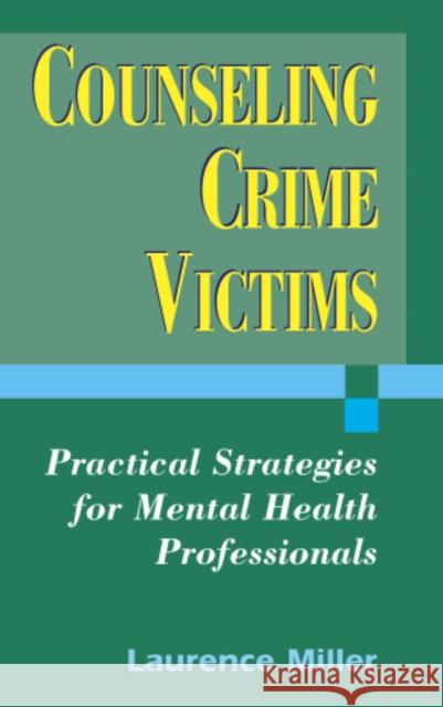 Counseling Crime Victims: Practical Strategies for Mental Health Professionals Miller, Laurence 9780826115195