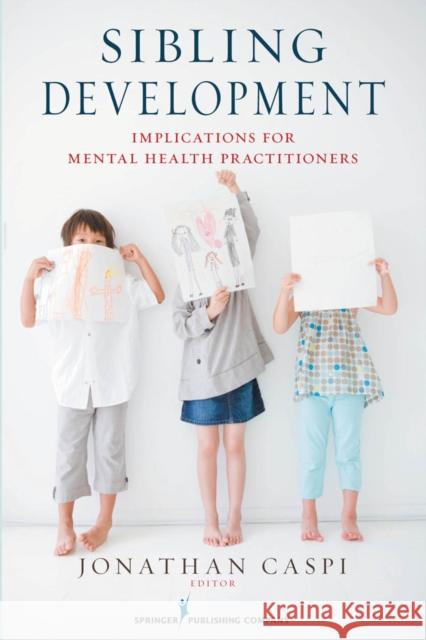 Sibling Development: Implications for Mental Health Practitioners Caspi, Jonathan 9780826117526 Springer Publishing Company