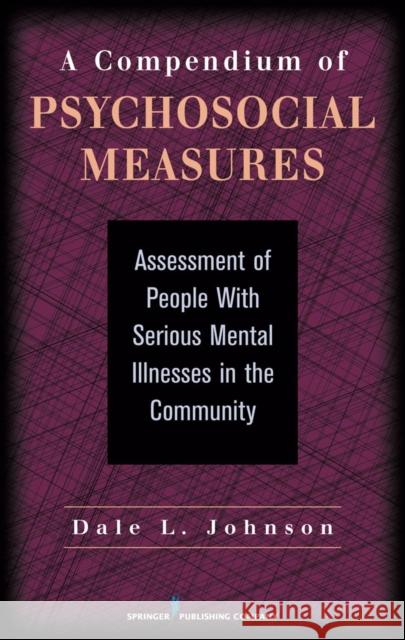 A Compendium of Psychosocial Measures: Assessment of People with Serious Mental Illness in the Community Johnson, Dale 9780826118172 Springer Publishing Company