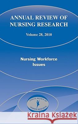 Annual Review of Nursing Research, Volume 28: Nursing Workforce Issues, 2010 Debisette, Annette 9780826119025 Springer Publishing Company
