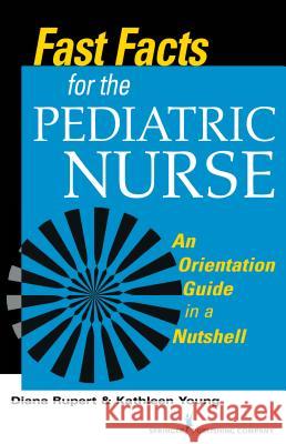 Fast Facts for the Pediatric Nurse Rupert, Diana 9780826119810 Spinger Publisihng Company