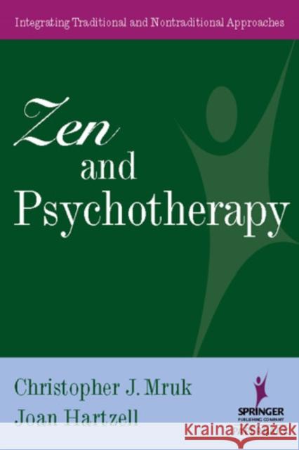 Zen and Psychotherapy: Integrating Traditional and Nontraditional Approaches Mruk, Christopher J. 9780826120359 Springer Publishing Company