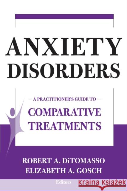 Anxiety Disorders: A Practitioner's Guide to Comparative Treatments Ditomasso, Robert A. 9780826120915 Springer Publishing Company