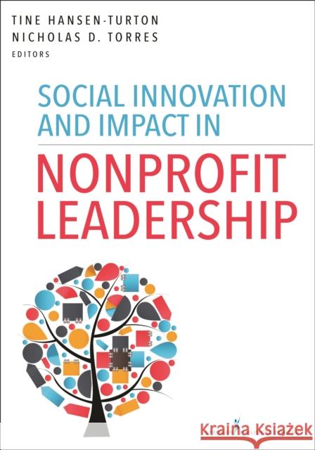 Social Innovation and Impact in Nonprofit Leadership Tine Hansen-Turton Nicholas Torres 9780826121783