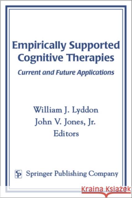 Empirically Supported Cognitive Therapies: Current and Future Applications Lyddon, William J. 9780826122995 Springer Publishing Company