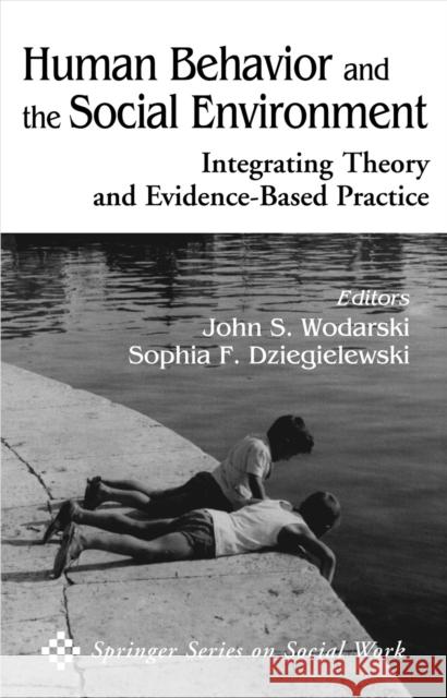 Human Behavior and the Social Environment: Integrating Theory and Evidence-Based Practice Wodarski, John S. 9780826123435 Springer Publishing Company