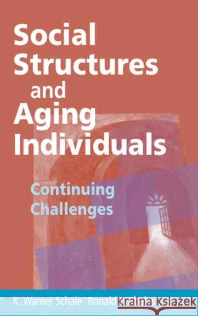 Social Structures and Aging Individuals: Continuing Challenges Schaie, K. Warner 9780826124081