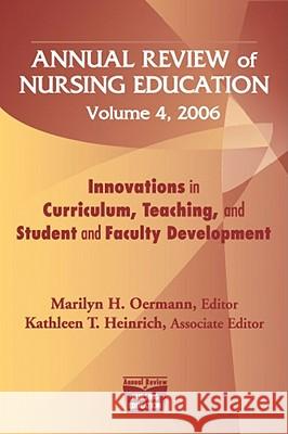 Annual Review of Nursing Education, Volume 4, 2006: Innovations in Curriculum, Teaching, and Student and Faculty Development Marilyn H. Oermann Kathleen T. Heinrich 9780826124470 Springer Publishing Company