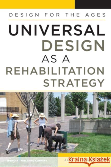 Universal Design as a Rehabilitation Strategy: Design for the Ages Sanford, Jon A. 9780826125521 0