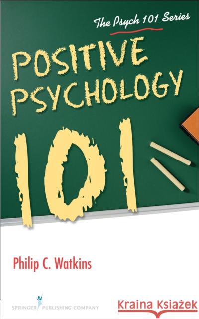 Positive Psychology 101 Philip C. Watkins 9780826126979 Springer Publishing Company