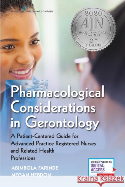 Pharmacological Considerations in Gerontology: A Patient-Centered Guide for Advanced Practice Registered Nurses and Related Health Professions Abimbola Farinde Megan Hebdon 9780826127693 Springer Publishing Company