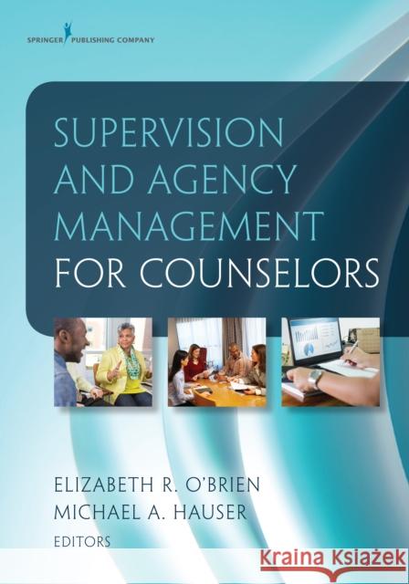 Supervision and Agency Management for Counselors Elizabeth R. O'Brien 9780826127983 Springer Publishing Company