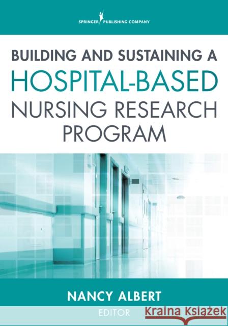 Building and Sustaining a Hospital-Based Nursing Research Program Albert Nancy 9780826128140 Springer Publishing Company