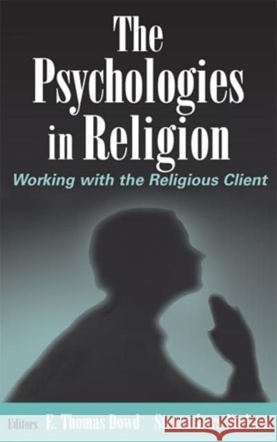 The Psychologies in Religion: Working with the Religious Client Dowd, E. Thomas 9780826128560 Springer Publishing Company