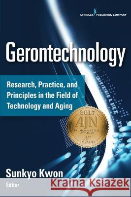 Gerontechnology: Research, Practice, and Principles in the Field of Technology and Aging Sunkyo Kwon 9780826128881 Springer Publishing Company