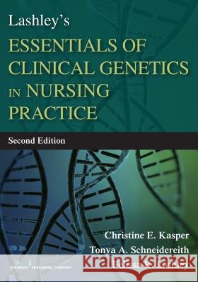 Lashley's Essentials of Clinical Genetics in Nursing Practice Kasper, Christine 9780826129123