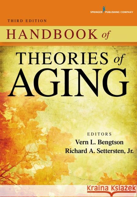 Handbook of Theories of Aging Vern L. Bengtson Richard Settersten 9780826129420 Springer Publishing Company