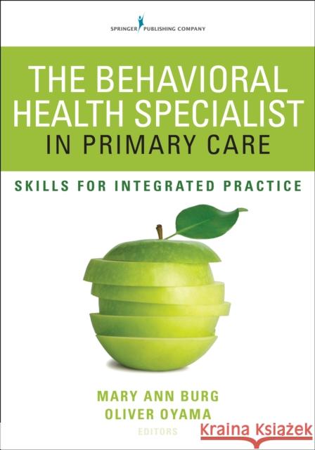 The Behavioral Health Specialist in Primary Care: Skills for Integrated Practice Burg, Mary Ann 9780826129871 Springer Publishing Company, LLC