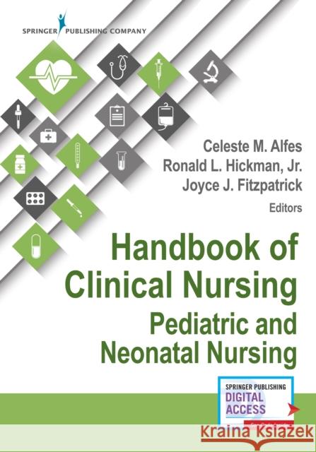 Handbook of Clinical Nursing: Pediatric and Neonatal Nursing Joyce Fitzpatrick Celeste M. Alfes Ronald Hickman 9780826130334 Springer Publishing Company